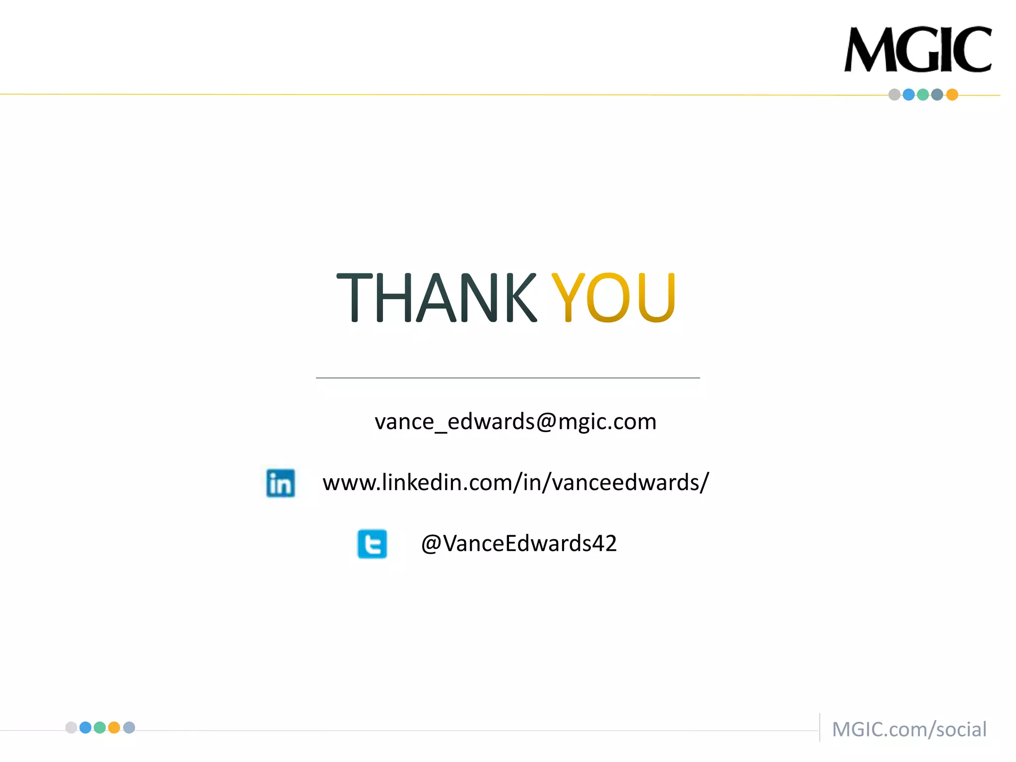 MGIC.com/social
vance_edwards@mgic.com
www.linkedin.com/in/vanceedwards/
@VanceEdwards42
 