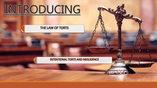 THE LAW OF TORTS
INTENTIONAL TORTS AND NEGLIGENCE
 