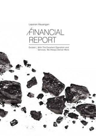 FINANCIAL
REPORT
Exceed | With The Excellent Operation and
	 Services, We Always Deliver More.
Laporan Keuangan
 