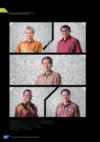 BOARD OF DIRECTORS
DEWAN DIREKSI
36 2012 ANNUAL REPORT | PT PAMAPERSADA NUSANTARA
02 01
04 05
03
Creating Value for the Nation and Mankind
01.	Dwi Priyadi - Wakil Presiden Direktur / Vice President Director
02.	Frans Kesuma - Wakil Presiden Direktur / Vice President Director
03. Bambang Tjahjono - Direktur / Director
04.	Dadi Sukarso Yuwono - Direktur / Director
05. Nico Tahir - Direktur / Director
 