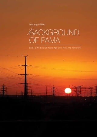 BACKGROUND
OF PAMA
EXIST | We Exist 20 Years Ago Until Now And Tomorrow
Tentang PAMA
 