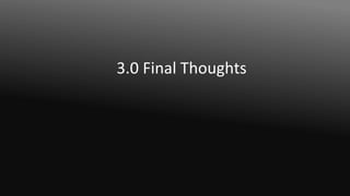 3.0 Final Thoughts
 