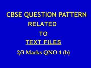 RELATED
TO
TEXT FILES
2/3 Marks QNO 4 (b)
 