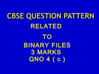 RELATED
TO
BINARY FILES
3 MARKS
QNO 4 ( c )
 