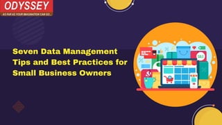 Seven Data Management
Tips and Best Practices for
Small Business Owners
 