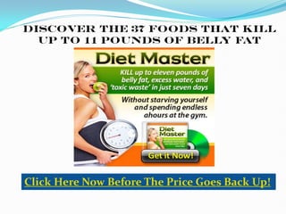 Discover The 37 Foods that KILL
  up to 11 Pounds of Belly Fat




Click Here Now Before The Price Goes Back Up!
 