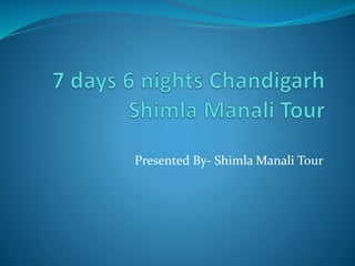 Presented By- Shimla Manali Tour
 