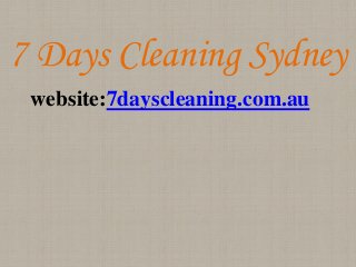 7 Days Cleaning Sydney
website:7dayscleaning.com.au
 