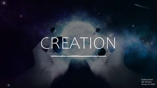 CREATION
Sunday School
CBC Ministry
January 13, 2023
 