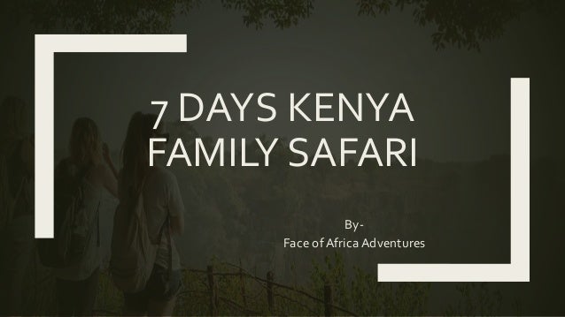 7 DAYS KENYA
FAMILY SAFARI
By-
Face of Africa Adventures
 