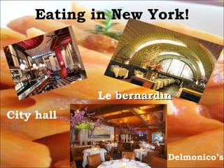 Eating in New York! City hall Le  bernardin Delmonico’s 