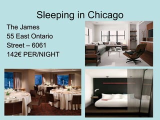 Sleeping in Chicago The James 55 East Ontario  Street – 6061  142€ PER/NIGHT 