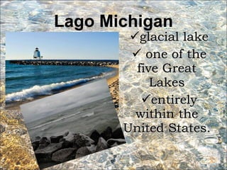 Lago Michigan glacial lake one of the five Great Lakes entirely within the United States. 