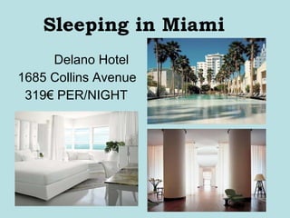 Sleeping in Miami Delano Hotel 1685 Collins Avenue  319€ PER/NIGHT  