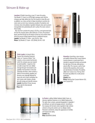 La Prairie is adding Cellular Radiance Night Cream,an
intensive nighttime treatment,to its Cellular Radiance line.
The night cream contains caprooyl tetrapeptide-3,tripeptide-1
and wild yam,rye seed and papaya extracts. According to
the company,the formula’s active ingredients help maintain
cohesion among skin proteins such as collagen,elastin,
fibronectin and laminin,reduce the appearance of wrinkles
and improve skin clarity.
Launch: May
Price: $630/€455 (50ml)
Skincare & Make-up
Lancôme (L’Oréal) is launching a new CC cream this spring.
City Miracle CC Cream is an SPF50 light coverage cream that the
company says helps defend skin from the hazards of urban life,such
as pollution,sun,stress and lack of sleep.According to Lancôme,the
cream evens out skin tone,moisturizes,provides UV protection and
minimizes shine.Anti-pollution ingredient Detoxyl is also said to prevent
microparticles from penetrating the skin’s surface.The cream comes in
three shades.
Also new from Lancôme this spring is CilsTint,a semi-permanent lash
tint that the company claims colors lashes for 72 hours.The product’s
liquid,wax-free formula has the texture of thick ink and contains three
times the amount of black pigment found in traditional mascara.
Launch:City Miracle CC Cream - June;CilsTint - May
Prices:City Miracle CC Cream - €35 (30ml);CilsTint - €29
Estée Lauder is to launch Micro
Essence SkinActivatingTreatment
Lotion,an“essence-in-lotion”that
contains a micro-nutrient bio-ferment,
which the company says was inspired
by extremophiles—organisms that
are able to repair their own cellular
damage through micronutrients and
peptides.First launched in China last
December,the lotion,which contains a
blend of micronutrients,peptides and
ferments,was originally designed for
Asian skin and is said to strengthen the
skin’s barrier,calm irritation,provide
skin with energy and intensify moisture.
Launch:December (China),January
(Asia),July (US,International)
Price:$95
Givenchy is launching a new mascara
and eyeliner.Mascara Noir CoutureVolume
mascara features a curved wand that is
intended to separate the lashes and provide
the right dose of formula,while giving a
volume effect.The mascara is said to have
treatment-like properties,which protect
and add density to the lashes.The eyeliner,
called Liner Couture,has a fine tip,which
the brand says allows for an ultra precise
application.
Launch:May
Prices:Mascara Noir CoutureVolume:€32;
Liner Couture €32
23May-June 2014 - N°18 - BW Confidential
 