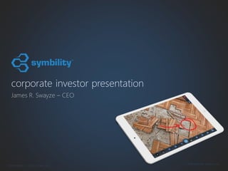 corporate investor presentation
James R. Swayze – CEO
 