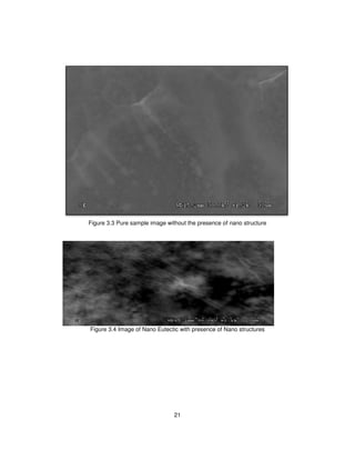 21
Figure 3.3 Pure sample image without the presence of nano structure
Figure 3.4 Image of Nano Eutectic with presence of Nano structures
 