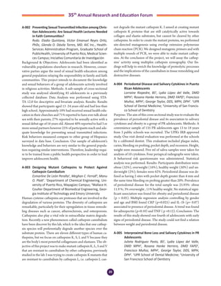 20
35th
Annual Research and Education Forum
A-002	 PreventingSexualTransmittedInfectionamongChris-
tian Adolescents: Are Sexual Health Lectures Needed
in Faith Communities?
	 Rvdo. Eladio Quintana, Victor Emanuel Reyes Ortiz,
PhDc, Glenda O. Dávila Torres, MD. AIC Inc., Health-
Services Administration Program, Graduate School of
PublicHealth, University of Puerto Rico, Medical Scien-
ces Campus; Iniciativa Comunitaria de Investigación
Background & Objectives: Adolescents had been identified as
vulnerable populations elsewhere in research. However, conser-
vative parties argue the need of sexual health education among
general population relaying the responsibility in family and faith
communities. This project intends to document the knowledge
and sexual behaviors of a group of adolescents actively involved
in religious activities. Methods: A sub-sample of cross-sectional
study was analyzed identifying 85 adolescents in a previously
collected database. Data Analysis was performed using STA-
TA 12.0 for descriptive and bivariate analysis. Results: Results
showed that participants aged 13 -24 years old and had less than
high school. Approximately 10% had received sexual health edu-
cation in their churches and 71% reported to have ever talk about
sex with their parents, 27% reported to be sexually active with a
sexual debut age of 16 years old. Almost 40% reported to had 3 or
more sexual partners however 25% of participants reach and ade-
quate knowledge for preventing sexual transmitted infections.
Risk behaviors measured compare to other group of Hispanics
surveyed in data base. Conclusion: Our sample of adolescent’s
knowledge and behaviors are very similar to the general popula-
tion requiring similar interventions. Therefore, leadership requi-
re to be trained from a public health perspective in order to lead
improve adolescents health.
A-003	 Designing Mutant Cathepsins to Protect Against
Cathepsin Cannibalism
	 Esmarline De León Peralta1
, Meghan C. Ferrall2
; Manu
O. Platt2
. 1
Department of Chemical Engineering, Uni-
versity of Puerto Rico, Mayagüez Campus; 2
Wallace H.
Coulter Department of Biomedical Engineering, Geor-
gia Institute of Technology and Emory University
Human cysteine cathepsins are proteases that are involved in the
degradation of various proteins. The diversity of cathepsins are
remarkable, particularly for their upregulation in tissue remode-
ling diseases such as cancer, atherosclerosis, and osteoporosis.
Cathepsins also play a vital role in extracellular matrix degrada-
tion. Recently a new phenomenon called cathepsin cannibalism
have been discover by this lab, which is the idea that one cathep-
sin species will preferentially degrade another species over the
substrate protein. There are eleven different types of human ca-
thepsins, but we focus on cathepsins K, S, L and V because they
are the body’s most powerful collagenases and elastases. The ob-
jective of this project was to make mutant cathepsin K, L, S and V
that are resistant to cannibalism by other cathepsins, previously
studied in the lab. I was trying to create cathepsin K mutants that
are resistant to cannibalism by cathepsin L, i.e. cathepsin L can-
not degrade the mutant cathepsin K. I aimed at creating mutant
cathepsin K proteins that are still catalytically active towards
collagen and elastin substrates, but cannot be cleaved by other
cathepsins. In order to create the mutant proteins, we performed
site-directed mutagenesis using overlap extension polymerase
chain reaction (PCR). We designed mutagenic primers and with
multiple rounds of PCR, we were able to make mutant cathep-
sins. At the conclusion of the project, we will assay the cathep-
sins’ activity using multiplex cathepsin zymography. Our fin-
dings will help to enrich the knowledge of proteolytic processes
and the implications of the cannibalism in tissue remodeling and
destructive diseases.
A-004	 Periodontal Disease and Salivary Cytokines in Puerto
Rican Adolescents
	 Lorraine Riopedre, BS1
, Lydia López del Valle, DMD
MPH1
; Rosana Hanke Herrero, DMD FAPD1
; Francisco
Muñoz, MPH1
; George Taylor, DDS, MPH, DPH2
. 1
UPR
School of Dental Medicine; 2
University of San Francis-
co School of Dentistry
Purpose: The aim of this cross sectional study was to evaluate the
prevalence of periodontal disease and its association to salivary
cytokines and obesity in a group of PR adolescents. Methods: A
convenience sample of 135 PR adolescents ages 13 to 18 years
from 3 public schools was recruited. The UPR’s IRB approved
study. One visit dental evaluation was performed at the schools
by a calibrated dentist. This evaluation included plaque index,
caries, bleeding on probing, pocket depth, and recession. Height,
weight were measured. Five ml of saliva samples were taken for
analysis of 10 cytokines. Four periapical radiographs were taken.
A behavioral risk questionnaire was administered. Statistical
analysis was performed. Results: Participants distribution were:
obese (32%), overweight (16%), healthy weight (50%) and un-
derweight (2%); females were 62%. Periodontal disease was de-
fined as having 2 sites with pocket depth greater than 4 mm and
the same time bleeding on probing greater than 20%. Prevalence
of periodontal disease for the total sample was 25.93%: obese
11.9 %; 3% overweight , 11% healthy weight. No statistical signi-
ficant association was found for obesity and periodontal disease
(p > 0.05). Multiple regression analysis controlling by gender
and age and BMI found CRP (p=0.025) and IL-1b (p= 0.07)
associated to presence of periodontal disease. A trend was found
for adinopectin (p=0.10) and TNF ( p =0.12). Conclusion: The
results of this study showed one fourth of adolescents with early
signs of periodontal disease. The study could not find a relation
between weight and periodontal disease.
A-005	 Interproximal Bone Loss and Salivary Cytokines in PR
Adolescents
	 Julieta Rodriguez Pasto, BS1
, Lydia López del Valle,
DMD MPH1
, Rosana Hanke Herrero, DMD FAPD1
,
Francisco Muñoz, MPH1
, George Taylor, DDS, MPH,
DPH2
. 1
UPR School of Dental Medicine; 2
University of
San Francisco School of Dentistry
3-Abstracts Foro 2015.indd 20 3/24/2015 2:20:44 PM
 