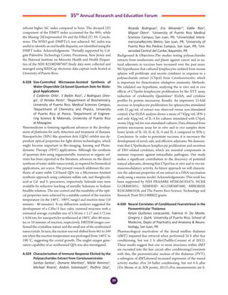 29
35th
Annual Research and Education Forum
nificant higher SiC index compared to boys. The decayed (D)
component of the DMFT index accounted for the 94%, while
the Missing (M)represented 3% and the Filled (F) 3%. Conclu-
sions: The WHO goal: DMFT≤3, was achieved. SiC index was
useful to identify an oral health disparity, not identified using the
DMFT index. Acknowledgments: “Partially supported by Col-
gate-Palmolive Technology Center, Piscataway, New Jersey and
the National Institute on Minority Health and Health Dispari-
ties of the NIH R25MD007607.Study data were collected and
managed using REDCap electronic data capture tools hosted at
University of Puerto Rico.
A-028	 Size-Controlled Microwave-Assisted Synthesis of
Water-Dispersible Cd-based Quantum Dots for Biolo-
gical Applications
	 E Calderón Ortiz1
, S Bailón Ruiz2
, J Rodriguez Oren-
go1
, O Perales Perez3
. 1
Department of Biochemistry,
University of Puerto Rico, Medical Sciences Campus;
2
Department of Chemistry and Physics, University
of Puerto Rico at Ponce; 3
Department of Enginee-
ring Science & Materials, University of Puerto Rico
at Mayagüez
Nanomedicine is fostering significant advances in the develop-
ment of platforms for early detection and treatment of diseases.
Nanoparticles (NPs) like quantum dots (QDs) exhibit size-de-
pendent optical properties for light-driven technologies, which
might become important in Bio-imaging, Sensing and Photo-
dynamic Therapy (PDT) applications. Although the synthesis
of quantum dots using organometallic resources in organic sol-
vents has been reported in the literature, advances on the direct
synthesis of water-stable nanocrystals, as required for biomedical
applications, are scarce. The present research addresses the syn-
thesis of water-stable Cd-based QDs via a Microwave-Assisted
synthesis approach using cadmium sulfate salt, and thioglycolic
acid as Cd- and S- precursors, respectively. Selenide ions were
available by reductive leaching of metallic Selenium in Sodium
bisulfite solution. The size control and the tunability of the opti-
cal properties were achieved by a suitable control of the reaction
temperature (in the 140°C- 190°C range) and reaction time (10
minutes - 40 minutes). X-ray diffraction analyses suggested the
development of a CdSe/S face cubic centered structure with a
estimated average crystallite size of 5.50 nm ± 1.17 and 3.72 nm
± 0.04 nm, for nanoparticles synthesized at 180°C after 40 minu-
tes or 10 minutes of reaction, respectively. HRTEM images con-
firmed the crystalline nature and the small size of the synthesized
nanocrystals.Inturn,theexcitonwasred-shiftedfrom461to549
nm when the reaction temperature was prolonged from 140°C to
190 °C, suggesting the crystal growth. The singlet oxygen gene-
ration capability of as-synthesized QDs was also investigated.
A-029	 Characterization of Immune Response Elicited by the
Polysaccharides Extract from Coriolusversicolor
	 Saritza Santos1
, Osmarie Martínez1
, Maité Ramírez1
,
Michael Rivera2
, Andrés Sotomayor2
, Porfirio Díaz3
,
Ricardo Rodríguez3
, Eric Miranda1,4
, Eddie Ríos4
,
Miguel Otero1
. 1
University of Puerto Rico Medical
Sciences Campus, San Juan, PR; 2
Universidad Intera-
mericanaRecinto Metro, San Juan, PR; 3
University of
Puerto Rico Río Piedras Campus, San Juan, PR; 4
Uni-
versidad Central del Caribe, Bayamón, PR
Background & Objectives:The studies testing polysaccharides
extracts from mushrooms and plants against cancer and as na-
tural adjuvants in vaccines have increased over the past years.
We hypothesize that cultured lymphocytes isolated from mouse
spleens will proliferate and secrete cytokines in response to a
polysaccharide extract (CVpol) from Coriolusversicolor, which
is important for theactivation ofadaptive immunity. Methods:
We validated our hypothesis, analyzing the in vitro and in vivo
effects of CVpolin lymphocyte proliferation by the XTT assay,
induction of cytokinesby Quantikine® ELISA, and cytokine
profiles by protein microarray. Results: An impressive 15-fold
increase in lymphocyte proliferation for splenocytes stimulated
with 25 μg/mL of extract was observed versus non-stimulated
control. Our ELISA analysis shows a mean of 742pg/mL IFN-γ
and only 42pg/mL of IL-4 for cultures stimulated with CVpol,
versus 35pg/mLfor non stimulated cultures. Data obtained from
protein microarray assay for in vitro and in vivo samples show
lower levels of IL-10, IL-6, IL-4 and IL-5 compared to IFN-γ.
Conclusion: In order to potentiate vaccines, it is necessary the
development of novel, safe, and effective adjuvants. We demons-
trate that CVpolinduces lymphocyte proliferation and secretion
of TH1-related cytokines, which are essential components in
immune responses against intracellular pathogens. Our study
makes a significant contribution to the discovery of potential
natural adjuvants, showing that CVpol has in vitro and in vivo im-
munomodulatory activity. As future approach we will characte-
rize the adjuvant properties of our extract in a DNA vaccination
study using a murine model. Acknowledgements: This work has
been supported by NIH PRAABRE 8P20GM103475, NCRR
G12RR003051, NIMHHD 8G12MD007600, MBRSRISE
R25GM061838, and The Puerto Rico Science, Technology and
Research Trust 2013-000022 grants.
A-030	 Neural Correlates of Conditioned Fearretrieval in the
Paraventricular Thalamus
	 Kelvin Quiñones Laracuente, Fabricio H. Do Monte,
Gregory J. Quirk. University of Puerto Rico, School of
Medicine, Depts of Psychiatry and Anatomy & Neuro-
biology, San Juan, PR
Pharmacological inactivation of the dorsal midline thalamus
(dMT) impaired fear retrieval when performed 24 h after fear
conditioning, but not 2 h after(Padilla-Coreano et al 2012).
These results suggest that one or more structures within dMT
are recruited into the fear circuit after conditioning.Consistent
with this, the paraventricular nucleus of the thalamus (PVT),
a subregion of dMT,showed increased expression of the neural
activity marker cFos 24 hafter conditioning, but not 6 h after
(Do Monte et al, SfN poster, 2013).cFos measurements are li-
3-Abstracts Foro 2015.indd 29 3/24/2015 2:20:45 PM
 