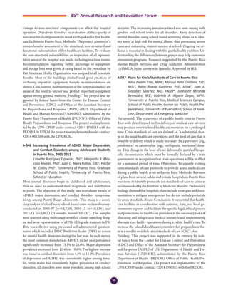 35
35th
Annual Research and Education Forum
damage to non-structural components can affect the hospital
operation. Objectives: Conduct an evaluation of the capacity of
non-structural components to resist earthquakes for five health-
care facilities in Puerto Rico. Methods: The project consists of a
comprehensive assessment of the structural, non-structural and
functional vulnerabilities of five healthcare facilities. To evaluate
the non-structural vulnerabilities an inspection of all represen-
tative areas of the hospital was made, including machine rooms.
Recommendations regarding better anchorage of equipment
and storage bins were given. A rating based on the procedure by
Pan American Health Organization was assigned to all hospitals.
Results: Most of the buildings studied used good practices of
anchoring important equipment. Sample recommendations are
shown. Conclusions: Administrators of the hospitals studied are
aware of the need to anchor and protect important equipment
against strong ground motions. Funding: This project was su-
pported by federal funds from the Center for Disease Control
and Prevention (CDC) and Office of the Assistant Secretary
for Preparedness and Response (ASPR) of U.S. Department of
Health and Human Services (USDHHS), administered by the
Puerto Rico Department of Health (PRDOH), Office of Public
Health Preparedness and Response. The project was implemen-
ted by the UPR-CPHP under contract #2014-DS0583 with the
PRDOH.InUPRMtheprojectwasimplementedundercontract
#2014-001269 with the UPR-RCM.
A-046	 Increasing Prevalence of ADHD, Major Depression,
and Conduct Disorders among Adolescent Students
in Puerto Rico, 2005-2012
	 Linnette Rodríguez Figueroa, PhD1
, Margarita R. Mos-
coso Alvarez, PhD2
, Juan C. Reyes Pulliza, EdD1
, Héctor
M. Colón, PhD1
. 1
University of Puerto Rico, Graduate
School of Public Health; 2
University of Puerto Rico,
School of Education
Most mental disorders begin in childhood and adolescence,
thus we need to understand their magnitude and distribution
in youth. The objective of this study was to evaluate trends of
ADHD, major depression, and conduct disorders symptoma-
tology among Puerto Rican adolescents. This study is a secon-
dary analysis of island-wide school-based cross-sectional surveys
conducted in 2005-07 (n=13,730), 2010-12 (n=10,134), and
2012-13 (n=3,982) (“Consulta Juvenil VII-IX”). The samples
were selected using multi-stage stratified cluster sampling desig-
ns, and were representative of all 7th-12th grade students in PR.
Data was collected using pre-coded self-administered question-
naires which included DISC Predictive Scales (DPS) to screen
for mental health disorders during the last year. In each survey,
the most common disorder was ADHD; its last year prevalence
significantly increased from 13.1% to 25.0%. Major depression
prevalence increased from 11.4% to 18.6%. The highest increase
was found in conduct disorders: from 4.8% to 11.0%. Prevalence
of depression and ADHD was consistently higher among fema-
les, while males had consistently higher prevalence of conduct
disorders. All disorders were more prevalent among high school
students. The increasing prevalence trend was seen among both
genders and school levels for all disorders. Early detection of
mental disorders using school-based screening allows us to iden-
tity teens at high risk for mental illness, thus preventing severe
cases and enhancing student success at school. Ongoing survei-
llance is essential in dealing with this public health problem. Un-
derstanding the differences between groups may help customize
prevention programs. Research supported by the Puerto Rico
Mental Health Services and Drug Addiction Administration
(ASSMCA, by its acronym in Spanish). Approved by IRB.
A-047	 Plans for Crisis Standards of Care in Puerto Rico
	 Nilsa Padilla Elías, MPA1
; Marisol Peña Orellana, EdD,
MSc1
, Ralph Rivera Gutiérrez, PhD, MSW1
, Juan A.
González Sánchez, MD, FACEP2
, Julieanne Miranda
Bermúdez, MS1
, Gabriela A. Algarín Zayas, MPH1
.
1
University of Puerto Rico, Medical Sciences Campus,
School of Public Health, Center for Public Health Pre-
paredness; 2
University of Puerto Rico, School of Medi-
cine, Department of Emergency Medicine
Background: The occurrence of a public health crisis in Puerto
Rico with direct impact on the delivery of medical care services
may produce overwhelmed healthcare resources for a prolonged
time. Crisis standards of care are defined as: “a substantial chan-
ge in the usual healthcare operations and the level of care that is
possible to deliver, which is made necessary by a pervasive (e.g.,
pandemics) or catastrophic (e.g., earthquake, hurricane) disas-
ter. This change in the level of care delivered is justified by spe-
cific circumstances which must be formally declared by a state
government, in recognition that crisis operations will be in effect
for a sustained period of time. Objectives: To identify existing
crisis standards of care protocols to provide acute medical care
during a public health crisis in Puerto Rico. Methods: Revision
of plans from several public and private hospitals in Puerto Rico
was done to identify protocols for standards of care in crisis as
recommended by the Institute of Medicine. Results: Preliminary
findings showed that hospitals plans include strategies and docu-
mentation to mitigate emergencies but do not include protocols
for crisis standards of care. Conclusion: It is essential that health-
care facilities in coordination with national, state, and local go-
vernments support and facilitate the specific legal, ethical powers
and protections for healthcare providers in the necessary tasks of
allocating and using scarce medical resources and implementing
alternate care facility operations during a public health crisis. To
increase the Island’s healthcare system level of preparedness the-
re is a need to establish crisis standards of care (CSC) plan.
Funding: This project was supported in its entirety by fede-
ral funds from the Center for Disease Control and Prevention
(CDC) and Office of the Assistant Secretary for Preparedness
and Response (ASPR) of U.S. Department of Health and Hu-
man Services (USDHHS), administered by the Puerto Rico
Department of Health (PRDOH), Office of Public Health Pre-
paredness and Response. The project was implemented by the
UPR-CPHP under contract #2014-DS0583 with the PRDOH.
3-Abstracts Foro 2015.indd 35 3/24/2015 2:20:45 PM
 