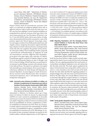 47
35th
Annual Research and Education Forum
Juana Rivera Viñas MD3,4
. 1
Department of Patholo-
gy and Laboratory Medicine, UPR-Medical Sciences
Campus, School of Medicine; 2
Hospital Oncológico Dr.
Isaac González Martínez, San Juan, PR; 3
Department
of Obstetrics and Gynecology, UPR-Medical Sciences
Campus, School of Medicine; 4
Puerto Rico Medical
Services Administration
Purpose: Primary small cell neuroendocrine carcinoma of the
vagina is an extremely rare malignant epithelial tumor with an
aggressive behavior. Little is known about this entity since very
few cases have been published. Current treatment modalities are
extrapolated from small cell carcinoma of the lung, which is the
most common primary site. Case Description: We present a case
of a 37 year-old G4P2A2 female with no prior history of malig-
nancy who presented with discomfort associated to a mass in the
posterior vaginal wall. Clinical Approach: Gynecologic evalua-
tion and surgery revealed an 8cm friable pedunculated mass with
irregular contours arising from the posterior vaginal wall. Patho-
logic evaluation revealed a submucosal tumor consisting of small,
round cells with scant cytoplasm, fine granular nuclear chroma-
tin, and nuclear molding. These morphologic features, along with
a neuroendocrine immunophenotype are diagnostic for small
cell neuroendocrine carcinoma. High-Dose Rate Brachythera-
py was given to the upper vagina, with a total dose of 1,100cGy.
Chemotherapy regimen consisted of Cisplastin 50mg/m on days
#1, 8, 29, 36 and Etoposide 50mg/m on days #1 through 5 and
#29-33. Clinical Findings: Whole body bone scan performed af-
ter treatment revealed findings consistent with metastatic disease
to the skull and femur. The patient was admitted to the hospital
with intractable pain and pancytopenia. Bone marrow biopsy re-
vealed tumor infiltration, for which therapy with Etoposide was
restarted. Hypothesis: Accurate diagnosis of small cell neuroen-
docrine carcinoma and its distinction from other carcinomas is
of paramount importance, since it will determine the patient’s
management and prognosis.
A-081	 Asociación entre Síntomas de ADHD en la Niñez y la
Entrada y Cumplimiento de Tratamiento para SUD en
Hombres Puertorriqueños Sentenciados (2004-2005)
	 Roxanne Alvarado Torres, Carmen Albizu García,
Mildred Vera, Rafael González. Universidad de Puerto
Rico, Recinto de Ciencias Médicas, San Juan, PR
Antecedentes y Objetivos: La literatura reporta que el diag-
nóstico de trastorno de déficit de atención con hiperactividad
(ADHD) en la niñez aumenta las probabilidades de desarrollar
trastornos por consumo de sustancias (SUD) en la adolescencia o
en la adultez. Diagnósticos duales de trastornos mentales pueden
afectar las probabilidades de entrada y cumplimiento en distin-
tas modalidades de tratamiento para SUD. Dado esto, el presen-
te estudio exploró la asociación entre sintomatología de ADHD
en la niñez y la probabilidad de ingreso y cumplimiento en todas
las modalidades de tratamiento para SUD. Metodología: Se rea-
lizó análisis de datos secundarios utilizando una muestra de 445
hombres adultos confinados diagnosticados con SUD alguna vez
en su vida. Se realizaron X^2 y regresiones logísticas para evaluar
asociación cruda y ajustada entre síntomas de ADHD en la niñez
y entrada y cumplimiento a tratamiento para SUD. Resultados:
Síntomas de ADHD en la niñez no resultó estar estadísticamente
asociada a entrada a tratamiento para SUD, aún cuando se con-
troló por los covariados (OR: 1.19, IC 95%: 0.73 – 1.95, p = .44).
Asociación cruda entre síntomas de ADHD en la niñez y cumpli-
miento de tratamiento resultó estadísticamente significativo (OR
= 1.78, IC 95% = 0.95 – 3.33, p = .07). Esta asociación se disipó al
controlarla por los covariados (OR: 1.63, IC 95%: 0.86 – 3.11, p
= .12).Conclusión: Los resultados apuntan a una tendencia entre
síntomas de ADHD en la niñez y el completar alguna modalidad
de tratamiento. Estudios posteriores son necesarios para evaluar a
profundidad esta asociación.
A-082	 Migrating Populations and the Emerging Environ-
mental Problems in Puerto Rico Rural Areas: How
Older Adults Work It
	 Emily Sánchez Pagán, MPHG1
; Yessenia Robles Rivera,
MPHG1
, Nirzka Labault Cabezas, PhD1
, Víctor Emanuel
ReyesOrtiz,PhDc2
.1
GerontologyProgram,Department
of Human Development, School of Public Health; 2
Ge-
neral MPH Program, Health Services Administration
Department, School of Public Health
In the last years there had been a higher number of people migra-
ting inside the island as house income had lower but not housing
facilities. The new migrating populations had caused natives se-
veral problems including the adaptation to new sub-cultures that
alter the daily activity life. This study analyzes qualitatively the
impact of environmental noise among elders and the sources of
noise in a rural community in the center east part of the island.
Results: the older adults identified the migrating population co-
mingfrombiggercitiesasthemainsourceofenvironmentalnoise.
However, the older adults can’t correctly difference between noi-
se and sound, although they recognize disturbs as a consequence
of noise. Also, older adults could not identify how noise directly
impact health but they did recognize it as a stress that needs more
robust regulation. Indeed, they did not know neither where to in-
form a noise complain nor policies that helps them keep healthy.
In conclusion, the discourse analysis presented by older adults
show that there is little knowledge about noise and the impact of
it in health outcomes. In the other, hand demographic analysis of
how population is migrating to inner cities in the island requires
more robust analysis in order to bring diversify environmental
health analysis of the problem.
A-083	 Stroke gender disparities in Puerto Rico
	 María C. González Prieto, Enid J. García, Mariel López,
Marisela Irizarry, Ángel Peña. University of Puerto Rico
Medical Sciences Campus, San Juan, PR; Endowed
Health Services Research Center
Background: Many studies have shown that there are disparities
between men and women, most noticeably regarding stroke ma-
nagement and outcomes. Women appear to be treated less aggres-
3-Abstracts Foro 2015.indd 47 3/24/2015 2:20:46 PM
 