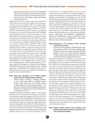 49
35th
Annual Research and Education Forum
Medical Sciences Campus, San Juan, PR; 2
UPR/MDACC
Partnership in Excellence in Cancer Research Program;
3
Puerto Rico Clinical and Translational Research Con-
sortium, San Juan, PR; 4
Robotic Urology and Oncology
Institute, San Juan, PR
Background & Objectives: Obesity is prevalent in Puerto Rico
(PR) and has been associated with a higher risk of prostate can-
cer (PCa) severity and mortality. In PR, PCa mortality is signi-
ficantly higher (28.3/100,000 males) compared to US Hispanic
population. FTO gene polymorphisms (SNPs) have been as-
sociated with both obesity and PCa. Our aim was to establish
the presence of any correlations between FTO SNP rs9939609,
obesity, and PCa severity in a sample of Puerto Rican men. Me-
thods: DNA from 294 patients with PCa managed with radical
prostatectomy was analyzed by Real-Time PCR. PCa severity
was defined based on prostatectomy tumor stage and Gleason
Score. Chi-square test and logistic regression models were used
to assess the correlation between rs9939609, BMI, and PCa
severity. Results: A/T and T/T were the most common forms
identified (46.9% and 38.4%, respectively). Among our sample,
65.6% (193/294) of overweight/obese patients and had at least
one T allele. Of these, 72.5% exhibited low severity PCa. After
controlling for age and BMI, homozygous form of rs9939609
had 9% lower odds (95%CI: 0.41-2.02) of a high-severity PCa
when compared to the wild type form, but this did not reach sta-
tistical significance (p>0.05). Conclusions: No correlation was
identified between FTO rs9939609, obesity and PCa severity
in the studied population. Further studies should be done in a
bigger sample. Acknowledgements: Supported by RCMI grants
G12MD007600 (Center for Collaborative Research in Health
Disparities), 8U54MD007587-03 (PRCTRC) from the NI-
MHD, and Award Grant Number# CA096297/CA096300 from
the NCI of the NIH. (IRB# 8860212).
A-087	 Deep Brain Stimulation of the Ventral Striatum
Forthe Extinction of Morphineplace Preference
	 Martínez Rivera, Freddyson J1
, Rodríguez Romague-
ra, Jose2
, Lloret Torres, Mario E1
, Miranda Fajardo,
Janelle1
, Muñiz Seda, Oscar A1
,Do Monte, Fabricio
H.2
,Quirk, Gregory J2
, Barreto Estrada, Jennifer L.2
. 1
De-
partment of Anatomy and Neurobiology; 2
Department
of Psychiatry, University of Puerto Rico, Medical Scien-
ces Campus San Juan, PR
Background: Deep brain stimulation (DBS) is a neurosurgical
procedure used to treat refractory neurological and psychiatric
disorders.Recent studies have suggested that DBS of the ventral
striatum(VS)maybeapotentialtargetfortreatingaddictivedisor-
ders.Despite these results, DBS parameters, electrode placement,
and the addiction stage have not been thoroughly addressed. In
this study, we examined whether DBS of the VS could reduce the
expressionofmorphineconditionedplacepreference(CPP),and
enhance its extinction learning. Methods: For this purpose, male
Sprague-Dawley rats were stereotaxically implanted with bipolar
electrodes aimed at VS (−6.5 mm DV, ±2.0 mm ML, and +1.2
mm AP).Using a two-compartmentCPP box, rats were condi-
tioned across 8 days to prefer the side paired with morphine (5
mg/kg). Subsequently, rats expressing morphine-CPP received
extinction sessions,together with high-frequency 130 Hz DBS
(HF-DBS), low-frequency 20 Hz (LF-DBS) or sham stimulation.
Results: We found that HF-DBS did not reducethe expression of
morphine-CPP, whereas impairment of extinction was observed.
On the other hand, LF-DBSfacilitated the extinction of morphi-
ne-induced place preference even after the DBS was turned off.
Conclusion: These results suggest that LF-DBS of the VS might
represent the basis for new effective interventions for addictive
patients who do not benefit from current treatments. Acknowled-
gements: NIH-NCRR (2G12-RR003051; 5P20RR016470);
NIMHD (8G12-MD007600), NIGMS (8P20GM103475) for
JLBE, Conte Center Grant (P50 MH086400) for GJQ; MBRS-
RISE-MSC (R25-GM061838) for FJMR.
A-088	 Chikungunya at the Caribbean Primate Research
Center: Lessons Learned
	 Armando G. Burgos Rodríguez, DVM ABVP-Avian1
, Me-
lween Martínez, DVM1
, Teresa Arana Santiago, MPH,
MT (ASCP)2
, Carlos Sariol Curbelo MD, MS, FACP, ASM,
ASTMH2
. 1
University of Puerto Rico-MSC, Caribbean
Primate Research Center, Sabana Seca, PR; 2
University
of Puerto Rico, MSC- Virology, Rio Piedras, PR
Background and Objectives: Chikungunya is an arbovirus that is
transmitted by mosquitoes and causes debilitating disease, fever,
polyarthralgia, rash and vomiting. It was first reported in Puerto
Rico in May 2014, reaching epidemic proportions by July 2014.
As in other work areas in Puerto Rico, the Caribbean Primate
Research Center (CPRC) had its work force affected by the epi-
demic. The peak of sick employees was between late August and
the month of September reaching approximately 25% of the entire
work force. This impacted many areas of the Center from admi-
nistrative tasks, maintenance and routines for animal care as well
as maintenance of the landscape and physical plant. Chikungunya
causes similar symptoms in rhesus macaques and there are multi-
ple studies that use this animal as a model for the disease. Howe-
ver, information on natural infection with chinkungunya in non-
human primates (NHP) is scarce and there are papers that raise
the question on the role of NHP as potential carriers of the virus.
Methods:TheCPRChad3suspectcasesofrhesusmacaqueswith
chikungunya. Serology was used to confirm these cases as well as
a sentinel group of animals from the colony were tested. Results:
Serological results from a NHP sentinel population are in agree-
ment with the clinical presentation or lack of chikungunya-like
symptoms. Conclusion: The chikungunya virus not only affects
humans and the role of this virus in NHP as potential reservoirs
and animal model for the development of vaccines and treatments
needs to be further evaluated.
A-089	 Women’s Health Society’s Human Papiloma Virus
Multimedia Educational Program: Doing health edu-
cation through Social Media
3-Abstracts Foro 2015.indd 49 3/24/2015 2:20:47 PM
 