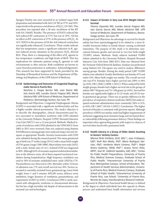 57
35th
Annual Research and Education Forum
Sprague Dawley rats were mounted in an isolated organ bath
preparation and stimulated with Ach (10-3
M) at 37ºC and 18ºC
respectivelyinthepresenceandabsenceofH2
O2
(10-3M).This
procedure was repeated after a 30 min. incubation of the RT
with SA (10uM). Results: The presence of H2O2 reduced the
Ach induced RT contraction at 37ºC but not at 18ºC. SA has
no effect on RT contraction at 37ºC in the presence of H2
O2
. At
18 C H2O2 in the presence of SA the Ach induced contraction
was significantly enhanced. Conclusion: These results indicate
that low temperature causes a significant reduction in B2
ago-
nist induced airway relaxation in the presence H2
O2
derived
ROs. Thus, there is a dampening of the effect of B2
agonist in
low temperature conditions and high levels of ROS. This has
implications for asthmatic patients using B2
agonists in cold
environments or after exercise. Both conditions are known to
cause bronchoconstriction in asthmatics. Acknowledgements:
This research has been supported by funds provided by the
Deanship of Biomedical Sciences and the Department of Phy-
siology and Biophysics of the UPR School of Medicine.
A-110	 Epidemiology and Outcomes of Congenital Diaphrag-
matic Hernia in Puerto Rico
	 Neichma S. Fargas Berríos MD, Juan Rivera MD,
Inés García MD, Lourdes García Fragoso MD, Marta
Valcárcel MD. UPR School of Medicine, Department of
Pediatrics, Neonatology Section, San Juan, PR
Background and Objectives: Congenital Diaphragmatic Hernia
(CDH) is associated with a significant morbimortality and has
a highly variable clinical presentation. The study’s objective is
to describe the demographics, clinical characteristics,and fac-
tors associated to mortalityin newborns with CDH admitted
to the University Pediatric Hospital (UPH) Neonatal Intensive
Care Unit (NICU) over a 12-year period. Methods: Medical re-
cords of newborns with CDH admitted to the UPH-NICU from
2002 to 2013 were reviewed. Data was analyzed using Statistix
8.0.Differences among groups were analyzed using t-test and chi-
square as appropriate. Results: Seventy-twoneonates with CDH
were admitted during the research period. The mean gestational
age at birth was 37 weeks (range 29-41) with a mean birth weight
of2761grams(range1200-3900).Mostinfantsweremale(62%)
with a male: female ratio of 1.6:1. Isolated CDH was diagnosed
in 96%. Although 65% of neonates required endotracheal intuba-
tion in the delivery room, all of them required mechanical ven-
tilation during hospitalization. High frequency ventilation was
used in 29% of neonates andinhaled nitric oxide (iNO)in 17%.
Pneumothorax was observed in 24%. Mortality within 12 hours
of admission was 17% and overall survival was 38%. Factors as-
sociated to mortality included lower gestational age, lower birth
weight, lower 1 and 5 minutes APGAR scores, delivery room
intubation, longer duration of ventilation, pneumothorax, and
requirement of iNO (p<0.05). Conclusion:CDH is rarely asso-
ciated with othergenetic syndrome or chromosomal abnorma-
lity but has a high mortality risk despite of advancements in the
neonatal care and technologies.
A-111	 Impact of Gender in Very Low Birth Weight Infants’
Survival
	 Yiamira Oquendo MD, Lourdes García Fragoso MD,
Inés García García MD, Marta Valcárcel MD. UPR
School of Medicine, Department of Pediatrics, Neona-
tology section, San Juan, PR
Background and Objectives:An advantage in survival for female
infants has been reportedsuggested to be related to a more fa-
vorable hormonal milieu in female fetuses causing accelerated
maturation. The purpose of this study is to determine asso-
ciations between gender and survival in very low birth weight
(VLBW) infants. Methods: Study subjects included VLBW
infants admitted to the University Pediatric Hospital Neonatal
Intensive Care Unit from 2002-2013. Data was obtained from
the Vermont-Oxford Network database. Analysis was performed
using Statistix 8.0. Chi-square was used to analyze differences
among groups. Results: During the study period 2,087 VLBW
infants were admitted. Gender distribution was females 47% and
males 53%. Mean birth weight was similar. The overall survival
rate was 67%. Females had a higher survival rate (69% vs 64%
(p<0.05; OR 1.2846 [1.0698-1.5425]). When analyzed by birth
weight groups, females had a higher survival rate in the groups of
infants 500-750 grams and 751-100 grams (p<0.05). Survival for
females was significantly higher at 23-25 weeks and 29-32 wee-
ks gestational age groups. There was no gender difference in the
prevalence of respiratory distress syndrome (RDS) but males re-
quired surfactant administration more commonly (36% vs 31%,
p<0.05; OR 1.2667 [10.554-1.5203]). Conclusions: The higher
survival of females is consistent with previous reports. Although
prevalence of RDS was similar, males had higher requirements of
surfactant suggesting more immature lungs and sex-biased disea-
se vulnerability following premature delivery. These findings are
important when approaching parents with respect to chances of
survival when faced with a premature birth.
A-112	 Health Literacy in a Group of Older Adults Assisting
to Seniors’ Activity Centers
	 Marisol Peña Orellana, Ed.D, MSc1,3
, Juan H.Vázquez,
EdD2
; Ruth Ríos Motta, PhD3
; Mario Rodríguez Sán-
chez, PhD3
; Heriberto Marín Centeno, PhD1,3
; Ralph
Rivera Gutiérrez, MSW, PhD1,3
; Ariana Torres Peña,
MPH4
, José M. Calderón Squiabro, EdD, MSc5
. 1
Center
for Public Health Preparedness, University of Puerto
Rico, Medical Sciences Campus, Graduate School of
Public Health; 2
Interamerican University of Puerto
Rico, Metropolitan Campus, School of Education; 3
De-
partment of Health Services Administration, Universi-
ty of Puerto Rico, Medical Sciences Campus, Graduate
School of Public Health; 4
Interamerican University of
Puerto Rico, Law School; 5
University of Puerto Rico,
Recinto de Cayey, Interdisciplinary Research Institute
Background & Objectives: Functional health literacy is defined
as the degree to which individuals have the capacity to obtain,
process and understand basic health information and services
4-Abstracts Foro 2015.indd 57 3/24/2015 2:17:06 PM
 