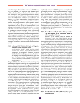 59
35th
Annual Research and Education Forum
care. Demographic characteristics, social needs, HAART use,
HIV RNA viral load, CD4 counts and other data were obtai-
ned from the clinical charts of patients. Descriptive analyses
were performed in order to portray a general profile of preg-
nant women living with HIV. Results: The mean age was 28.05
(SD=6.30) and the timing at first visit was 13.66 weeks. The
majority (72.3%) were diagnosed with HIV previous to preg-
nancy. The following needs were reported: transportation,
housing, medications, legal advice, health insurance, and ad-
herence counseling. An improvement in viral suppression was
noted between the initial and the last visit: from 34% to 71.1%
and improvement in CD4 was also noted: from 31.9% to 45.5%
with CD4 counts. Conclusions: More women are presenting
for prenatal care with prior knowledge of their HIV infection
which could be related to perceived improvements in care and
outcomes. Nevertheless, there are multiple other needs expres-
sed by the patients. Integration of services may alleviate some
of the challenges to women’s living with HIV ability to exerci-
se their sexual and reproductive health and rights. Addressing
needs and providing adherence counseling to pregnant women
living with HIV seems to facilitate virologic and immunologic
control.
A-116	 Andrographolide Modulates Cell Cycle, Cell Migration
and Tumor Growth in prostate Cancer
	 Ingrid Forestier Román1
, María Sánchez2
, Joseph
Casillas2
, Krizia Rohena1, Magaly Martínez Ferrer1,2,3
.
1
Department of Biochemistry, University of Puerto
Rico Medical Sciences Campus, San Juan, PR; 2
Univer-
sity of Puerto Rico Comprehensive Cancer Center, San
Juan, PR; 3
Department of Pharmaceutical Sciences,
School of Pharmacy, University Medical Sciences Cam-
pus, San Juan, PR
Background & Objectives: Prostate cancer is the most frequently
diagnosed non-cutaneous cancer and the second leading cause
of cancer death in American men. Andrographolide, a labdane
diterpenoid that is a component of the medicinal plant Andro-
graphis paniculata, has been reported to have a wide range of
biological activities including anticarcinogenic properties. In this
study we aim to determine the role of Andrographolide in pros-
tate cancer using in vitro and in vivo models. Methods: Invasion
and migration process were measure by wound healing assays
and boyden chamber experiments. Tumor tissue was collected
for gross examination, immunohistochemical analysis and gene
expression analysis. Results:Andrographolide significantly in-
hibited PC3 cell growth at a concentration of 10µM after 24h
of treatment (P<0.001), and inhibited LNCaP cell growth at a
concentration of 15 µM after 24h of treatment (P<0.001). PC3
prostate cancer cells treated with Andrographolide (25uM)
significantly reduced (P<0.001) their migration and invasion.
Andrographolide (25uM) significantly increased apoptosis,
decreased cell population in G1 phase, and reduced count and
viability of PC3 cells treated for 48h (P<0.001). Immunofluo-
rescence analysis showed that MMP-11 expression levels were
significantly decreased and ZO-1 expression was significantly
increased in PC3 cells treated with Andrographolide (25uM).
Tumor development was evaluated using a xenograft model in
which the prostates of SCID mice were injected with 22RV1 or
PC3 cells, and mice were treated bi-weekly with andrographoli-
de (10uM and 25uM). Andrographolide significantly decreased
tumor volume when compared to control. Conclusions: Our
results suggest that the anti-migration and anti-invasion effects
of andrographolide may be associated with alterations in the ex-
pression of ZO-1 and MMP-11. Acknowledgements: This work
is funded by start-up funds from the UPR Comprehensive Can-
cer and funds from the graduate program of the School of Phar-
macy. Approved by IACUC.
A-117	 Chronic Diarrhea in Captive Rhesus Macaques at the
CPRC and Potential use as Translational Model for
Inflammatory Bowel Disease
	 Vázquez P, Fox M, González O, Arce M, Martínez M.
University of Puerto Rico, Medical Sciences Campus,
Caribbean Primate Research Center, Sabana Seca, PR
Background&Objectives:ChronicdiarrheainRhesusmacaque-
sis a debilitating disorder that is frequently encountered research
facilities resulting in significant morbidity and mortality. Clini-
cal management is often difficult and frequently outcomes are
negative. Our main goal is to further characterize the causes of
chronic diarrhea of captive Rhesus macaques, discuss the overall
effects on colony health and demonstrate that Rhesus macaques
are potentially a useful model for Inflammatory Bowel Diseases
(IBD). According to the Centers for Disease Control (CDC),
the incidence of people with chronic gastrointestinal disorders in
the US ranges from 1-1.3 million. Although controversial, the zo-
onotic nature of some of these debilitating human conditions has
been correlated with the presence Mycobactrium paratuberculosis
in human subjects with Crohn’s Disease. Methods: Pooled fecal
samples from SPF corrals exhibiting chronic diarrhea events, fe-
cal samples of individual rhesus macaques and tissues samples
collected at necropsy form animals exhibiting chronic diarrhea
were obtained and submitted for liquid cultures for Mycobacte-
rium paratuberculosis. Cases were selected based on clinical his-
tory of individual animals and/or necropsy findings; primarily
focusing on cases of chronic diarrhea that are unresponsive to
conventional treatments for Shigella spp., metazoan or protozoal
parasites. Results: All of the 39 fecal and tissues samples obtai-
ned from suspect cases were negative for Mycobacterium para-
tuberculosis. Conclusion: To our knowledge this would be the
first attempt to isolate M. paratuberculosis form samples of capti-
ve Rhesus and findings suggest this bacterium is not involved in
the etiogenesis of chronic diarrhea in Rhesus at the CPRC. Ac-
knowledgements: Funding Sources: Funding Sources: National
Institute of Health Principal Investigator Dr. Melween Martin
Approved by IACUC: October 3, 2014.
A-118	 Shear Bond Strength of Three Adhesive Luting Agents
to Bovine Dentine
4-Abstracts Foro 2015.indd 59 3/24/2015 2:17:07 PM
 