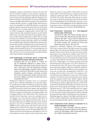 62
35th
Annual Research and Education Forum
saprophytic organism, rarely found in humans. We report the
case of an immune-competent 10 year-old male with past me-
dical history of successful treatment of gastritis by Helicobacter
pylori. He presented with right upper quadrant (RUQ) pain of 1
month of evolution. Abdominal pain was treated with ibuprofen
at home with slight improvement of symptoms. He denied fever,
vomiting, diarrhea, anorexia, or weight changes. Physical exami-
nation was remarkable for mild RUQ tenderness to superficial
palpation. Mother reports that the patient did not wash his hands
after playing soccer or before eating. He was then hospitalized
for further management. Imaging studies showed bull’s eye/
target liver lesions with centripetal, progressive rim and nodular
enhancement associated with numerous lung nodules. Labora-
tories revealed elevated inflammatory markers (IM), for which
broad spectrum antibiotics were started. Allergy & immunology,
gastroenterology, oncology, infectology, surgery, and cardiology
were consulted. Despite antibiotic treatment, the patient persis-
ted with elevated IM, and displayed lack of improvement. Liver
samples obtained by laparoscopy exhibited abscess formation.
Sample culture flourished P. luteola. To our knowledge there are
only 12 cases reported in the literature with this microorganism.
This is the first case of an immunocompetent pediatric patient
with P. luteola without underlying disease.
A-125	 Epidemiology of Pancreatic Cancer in Puerto Rico
(1987-2010): Incidence, Mortality and Survival
	 Castañeda Ávila M, Cruz Benítez A, Fuentes Pa-
yán W, Maldonado Albertorio A, Nieves Ferrer L,
Padró Juarbe P, Soto Abreu R, Pérez Ríos N, Torres Cin-
trón C, Ortiz Ortiz K, Ortiz AP. Department of Biosta-
tistics and Epidemiology, Graduate School of Public
Health, University of Puerto Rico; Cancer Control and
Population Sciences Program, University of Puerto
Rico Cancer Comprehensive Center; Puerto Rico Cen-
tral Cancer Registry, University of Puerto Rico Cancer
Comprehensive Center
Background & Objective: Pancreatic cancer is an uncommon
type of cancer worldwide. Nonetheless, even with early diagno-
sis, mortality rates are high. This study aims to perform an epide-
miologic profile of pancreatic cancer in PR. Methods: Using data
from the Puerto Rico Central Cancer Registry, age-standardized
incidence and mortality rates of pancreatic cancer in Puerto Rico
(PR) were compared with Hispanics, non-Hispanic Whites, and
non-Hispanic Blacks in the United States (US). Incidence and
mortality trends of pancreatic cancer were estimated, and sur-
vival analyses were also performed. Results:In 2005-2010, 5.8
per 100,000 persons were diagnosed with pancreatic cancer in
PR and mortality rates were similar. Pancreatic cancer was more
frequent in men (6.5 per 100,000 men) than women (5.2 per
100,000 women), and in persons older than 65 years (32.0 per
100,000 persons). Moreover, the median survival for the people
diagnosed with pancreatic cancer in PR during 2006-2007 was 4
months and at the end of the third year after diagnosis, only 13%
of the patients survived. Incidence trends of pancreatic cancer
showed an increase for men (APC=13.0%,p<0.05), but not for
women (APC=-0.4,p>0.05). However, mortality trends showed
a slight decreasefor men (APC=-1.0%,p<0.05), but not for wo-
men (APC=1.4,p>0.05). Meanwhile, Puerto Ricans in compari-
son to other racial/ethnic groups living in the US, showed a lower
risk for being diagnosed and of dying from pancreatic cancer.
Conclusion:Ourresultshighlighttheneedforadditionalresearch
in pancreatic cancer, in order to have an impact in disease survival
in PR. Acknowledgements: CDC grant #5U58DP003863-03
A-126	 Psychometric Construction of a Trans-diagnostic
Anxiety Index: A Pilot Study
	 Francheska M. Bidot, BA¹, Polaris González, BA1, Ni-
cole M. Carrillo, BA2, Kritzianel Merced, BA³; Karen G.
Martinez, MD, MSc³. 1
Ponce School of Medicine and
Health Sciences, Ponce, PR; 2
University of Puerto Rico,
Rio Piedras Campus, PR; 3
University of Puerto Rico
Medical Sciences Campus, San Juan, PR
Introduction: Individuals diagnosed with anxiety disorders
(AD) share common features, like high state and trait anxiety,
negative affect, and neuroticism (McManus, 2010). The NIMH
Research Domain criteria (R-Doc) propose that these overlap-
ping features can be categorized as a negative valence (NV) do-
main. Following R-Doc, we propose to assess these characteris-
tics with self-report measures and categorize the sample creating
an anxiety index. Methods: 88 subjects (77% AD), 69% female,
76% with a college degree, were screened using the Structured
Clinical Interview for the presence of an AD. 5 self-report sca-
les measured the R-Doc NV factors: Beck Anxiety Inventory,
State-Trait Anxiety, Negative Affect Scale (PANAS) and Neuro-
ticism Sub-scale. Psychometric differences led to transform raw
scores into re-scaled scores. Averaging led to mild (AI=≤ .14),
moderate (AI=0.15-0.45), severe (AI=≥.46) categories. One-
way ANOVA assessed differences in mean scale scores between
categories. Discriminant analysis and exploratory factor analysis
tested the proposed anxiety index. Results: Subjects without
diagnosis (53.3%) and with specific phobia (40%) were mainly
in the mild group. Subjects diagnosed with panic, PTSD, OCD,
and GAD were predominantly classified in moderate and severe
groups. Severe anxiety group showed higher mean scores in all
individual scales (p < 0.05). Each individual scale was a signifi-
cant factor in categorizing sample into severity groups (λ=.130,
p<.05). Discussion: Factor and discriminant analysis confirmed
the proposed model’s ability in identifying severity of anxiety wi-
thstanding diagnostic category. Given high comorbidity rates in
AD, this could be a helpful tool for individualized-treatment, as it
portrays psychological profiles specific to anxiety severity.
A-127	 Comparación de Dos Técnicas de Impresión de un
Implante Angulado a 15 Grados
	 Yuming Lee1
, Ottón Fernandez2
, Mauricio Montero3
.
1
Universidad de Costa Rica, Maestría en Prostodoncia,
escuela de Odontología; 2
MSD Universidad de Costa
Rica; 3
MSD Universidad de Costa Rica
4-Abstracts Foro 2015.indd 62 3/24/2015 2:17:07 PM
 