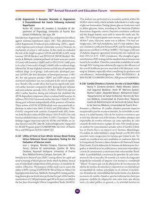66
35th
Annual Research and Education Forum
A-136	 Angiotensin II Receptor Blockade in Angiotensin
II Preconditioned Rat Hearts Following Ischemia/
Reperfusion
	 Nuñez RE, Castro M, Javadov S, Escobales N. De-
partment of Physiology, University of Puerto Rico
School of Medicine, San Juan, PR
Introduction:AngiotensinII(AngII)hascardioprotectiveeffects
against ischemia/reperfusion injury (IR). This phenomenon,
called Angiotensin II-induced preconditioning (APC), signifi-
cantly improves post-ischemic ventricular recovery. However, its
mechanism of action is still unclear. In this study we evaluated
the role of the AngII receptors (AT1R and AT2R) in APC using
losartan (AT1R blocker) and PD123319 (AT2R blocker). Ma-
terials & Methods: Isolated-perfused rat hearts were pre-treated
(15 min) with losartan (10µM) and/or PD123319 (1µM) prior
to 4 cycles (5 min each) of AngII (10nM) with or without drugs,
followed by 30 min of global ischemia and 90 min of reperfusion
without drugs (n=4/group). Left-ventricular developed pres-
sure (LVDP), the first derivative of developed pressure (+dP/
dt), the rate pressure product (RPP) and LDH release were
monitored and infarct size was evaluated at the end of reperfu-
sion. Results: Our results show that losartan significantly redu-
ced cardiac function compared to APC during the pre-ischemic
and post-ischemic periods (35%, P<0.05). PD123319 did not
affect cardiac function during pre-ischemia but abolished the
AT1R-dependent component when co-infused with losartan. In
addition, PD123319 increased cardiac function 2-fold (P<0.05)
during post-ischemia independently of the presence of losartan.
These actions of AT1R/AT2R blockade were associated with re-
ductions in infarct size (64%, P<0.05) and LDH release (72%,
P<0.05) compared with controls. Compared with APC, howe-
ver, both blockers reduced LDH release (45%, P<0.05), but only
losartan inhibited infarct size (64%, P<0.05). Conclusion: These
findings suggest important roles for AT1Rs and AT2Rs on car-
diac function and APC after IR. Acknowledgements: Supported
by: RCMI Program grant G12MD007600, the Univ. of Puerto
Rico, and NIH grant SCIHL118669 (SJ).
A-137	 Utility of Point of Care Whole Venous Blood Testing
Versus Reference Serum Laboratory Testing for the
Evaluation of Glucose Levels
	 Jose L. Vergara, Maribel Campos, Francisco Muñoz
Torres, Oelisoa M. Andriankaja, Cynthia M. Pérez
Cardona, Kaumudi Joshipura. University of Puerto
Rico, Medical Science Campus, San Juan, PR
Introduction: Point of care (POC) testing allows for rapid and
serial screening of blood glucose levels which facilitates clinical
care of individuals independent of the presence of metabolic di-
sorders. Objective: The purpose of this study was to assess the
utility of POC testing (CONTOUR® Blood Glucose Meter) for
hyperglycemia detection. Methods: Fasting POC testing and fas-
ting plasma glucose levels were performed as part of the baseline
examination of 1,340 participants aged 40 to 65 years enrolled in
the San Juan Overweight/Obese Longitudinal Study (SOALS).
This analysis was performed as a secondary analysis within the
SOALS cohort study, which includes individuals in a wide range
of glucose homeostasis. Fasting plasma glucose levels were used
to define glycemic status, according to the American Diabetes
Association diagnostic criteria. Pearson’s correlation coefficient
and the Kappa statistic were used to assess the study aim. Re-
sults: 72% of the participants were women, with a mean age of
50.4±6.7 years. Glycemic status was as follows: 71% had nor-
moglycemia, 24% had prediabetes, and 5% had diabetes. Pear-
son correlation coefficient between POC and the fasting plasma
glucose was excellent (r=0.90, p<0.0001). The kappa coefficient
of diabetes diagnosis agreement between the two methods was
0.82 (95% CI: 0.75 - 0.89). Conclusion: The strength of agree-
mentbetweenPOCtestingandthestandardclinicalmeasurewas
found to be excellent. Therefore, immediate availability of results
through POC testing may substantially improve the efficiency of
the overall healthcare process associated with laboratory scree-
ning for diabetes, especially when considering its quickness and
cost-efficiency. Acknowledgements: NIH R01DE020111 &
NIH-NCRR 1U54RR026139-01A1, IRB protocol #A4840310
A-138	 Cambio Climático y Turismo: Un reto a la Salud Pública
	 Nancy R. Cardona Cordero1
, Pablo Méndez Lázaro1
,
José Seguinot Barbosa1
, Karla M. Marrero Santos2
,
María F. López1
, Alejandro Nieves1
, Wilmarie D. Colon1
.
1
Departamento de Salud Ambiental, Recinto de Cien-
cias Médicas, Universidad de Puerto Rico; 2
Departa-
mento de Administración de Servicios de Salud, Recin-
to de Ciencias Médicas, Universidad de Puerto Rico
Resumen y Objetivos: El cambio climático presenta impactos
excepcionales para los recursos naturales, las actividades econó-
micas y la salud humana. Uno de los sectores económicos que
se verá más afectado será el de turismo. El cambio climático será
responsable de eventos extremos así como episodios de calor
causante de estrés térmico y golpes de calor. Este estudio propo-
ne analizar los conocimientos actuales sobre el Cambio Climá-
tico en Puerto Rico y su impacto en el Turismo. Metodología:
Un análisis de vulnerabilidad y riesgo basado en OE-2013-016
encontró varios riesgos para los turistas que visitan la isla. To-
mando en consideración estos resultados, se analizaron datos de
la Compañía de Turismo y datos climáticos del National Climate
Data Center. Con la utilización de Sistemas de Información Geo-
gráfica se identificaron las poblaciones y áreas más vulnerables y
a través de cuestionarios y entrevistas semi-estructuradas. Resul-
tados: La probabilidad y ocurrencia de episodios de calor extre-
mos en la isla es muy alta. De acuerdo a la matriz de riesgo para
hospederías endosadas el impacto a los turistas es considerado
“Mayor”. Se espera que con las alteraciones de las estaciones, las
ofertas de turismo de naturaleza y deportivo se vea limitada por
incomodidad de realizar actividades en el exterior. Conclusio-
nes: El análisis de vulnerabilidad del turista frente a los distintos
escenarios de cambio climático aportará información clave para
proponer medidas de adaptación ante estos retos que afectan
tanto a la salud pública en general y a la actividad turística en
4-Abstracts Foro 2015.indd 66 3/24/2015 2:17:07 PM
 