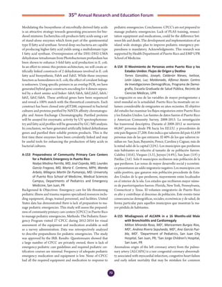 72
35th
Annual Research and Education Forum
Modulating the biosynthesis of microbially-derived fatty acids
is an attractive strategy towards generating precursors for bio-
diesel mixtures. Escherichia coli produces fatty acids using a set
of stand-alone enzymes which form part of the quintessential
type II fatty acid synthase. Several deep-sea bacteria are capable
of producing higher fatty acid yields using a multidomain type
I fatty acid synthase. Overexpression of the DH1-DH2-UMA
dehydratase tetradomain from Photobacterium profundum has
been shown to enhance 5-fold fatty acid production in E. coli.
In an effort to mimic this protein architecture, we will create ar-
tificially linked constructs of 2 dehydratases involved in E. coli
fatty acid biosynthesis, FabA and FabZ. While these enzymes
function as homodimers in E. coli, the effect of covalent linkage
is unknown. Using specific primers in an overlap PCR, we have
generated hybrid gene constructs encoding for 4 dimers separa-
ted by a short amino acid linker: fabA/fabA, fabZ,fabZ, fabA/
fabZ, fabZ/fabA. These artificial genes have been sequenced
and reveal a 100% match with the theoretical constructs. Each
construct has been cloned into pET200, expressed in bacterial
cultures and proteins purified by NiNTA affinity chromatogra-
phy and Anion Exchange Chromatography. Purified proteins
will be assayed for enzymatic activity by UV spectrophotome-
try and fatty acid profiles will be generated by GC/MS analysis.
In conclusion, we have generated artificially linked dehydratase
genes and purified their soluble protein products. This is the
first time these enzymes have been covalently linked and may
be useful tools for enhancing the production of fatty acids in
bacterial cultures.
A-153	 Preparedness of Community Primary Care Centers
for a Pediatric Emergency in Puerto Rico
	 Nadya Medina Parrilla, MD, José Cepeda, MD, Lourdes
García Fragoso, MD, María E. Centeno, MPH, Wanda
Arbelo, Milagros Martín De Pumarejo, MD. University
of Puerto Rico School of Medicine, Medical Sciences
Campus, Departments of Pediatrics and Emergency
Medicine, San Juan, PR
Background & Objectives: Emergency care for life threatening
pediatric illness and trauma requires specialized resources inclu-
ding equipment, drugs, trained personnel, and facilities. United
States data has demonstrated there is lack of preparation to ma-
nage pediatric emergencies. This study will assess the prepared-
ness of community primary care centers (CPCC) in Puerto Rico
to manage pediatric emergencies. Methods: The Pediatric Emer-
gency Program visited 27 CPCC during 2012-2014 for visual
assessment of the equipment and medication available as well
as a survey administration. Data was retrospectively analyzed
to describe preparedness for pediatric emergencies. The study
was approved by the IRB. Results: Questionnaire showed that
a large number of CPCC are privately owned, there is lack of
emergency pediatric care guidelines and required pediatric cer-
tification courses are minimal. Frequency of adequate pediatric
emergency medication and equipment is low. None of CPCC
had all the required equipment and medication to response to
pediatric emergencies. Conclusions: CPCC’s are not prepared to
manage pediatric emergencies. Lack of PLAS training, resusci-
tation equipment and medications, could be the difference bet-
ween life and death. The development and implementation of an
island wide strategic plan to improve pediatric emergency pre-
paredness is mandatory. Acknowledgments: This research was
supported by Health Department of Puerto Rico and EMP UPR
School of Medicine.
A-154	 El Movimiento de Personas entre Puerto Rico y los
Estados Unidos: Flujos de Origen y Destino
	 Torres González, Joseph; Calderón Nieves, Ivelisse,
León López, Luz; Maldonado, Alfonso Xavier. Centro
de Investigaciones Demográficas, Programa de Demo-
grafía, Escuela Graduada de Salud Pública, Recinto de
Ciencias Médicas, UPR
La migración es una de las variables de mayor protagonismo a
nivel mundial en la actualidad. Puerto Rico ha mostrado un vo-
lumen considerable de emigrantes en años recientes. El objetivo
del estudio fue examinar los flujos migratorios entre Puerto Rico
y los Estados Unidos. Las fuentes de datos fueron el Puerto Rico
y American Comunnity Survey, 2008-2013. La investigación
fue transversal descriptiva. Durante el 2008-2012 se movieron
68,847 personas desde PR hacia los EE.UU. y procedentes de
este país llegaron 27,208. Esto indica que salieron del país 41,639
personas más de las que entraron. El 40% de los que salieron re-
sidían en: San Juan, Bayamón, Ponce, Carolina y Caguas; más de
la mitad salió de la capital (22%). Los municipios que perdieron
más habitantes en relación al tamaño de su población fueron:
Culebra (10.6), Vieques (5.3), Juyuya (4.4%), San Juan (3.9) y
Patillas (3.6). Solo 8 municipios recibieron más población de la
que perdieron. Las zonas de mayor desarrollo social y económi-
co presentaron un saldo migratorio negativo. Los municipios con
saldo positivo, que ganaron más población procedente de Esta-
dos Unidos de la que perdieron, mayormente están localizados
en el interior de la isla. Los estados que recibieron mayor núme-
ro de puertorriqueños fueron: Florida, New York, Pennsylvania,
Connecticut y Texas. El volumen emigratorio de Puerto Rico
es alto y contribuye al descenso de población. Este evento tiene
consecuencias demográficas, sociales, económicas y de salud, de
forma particular para aquellos municipios que muestran la ma-
yor pérdida de habitantes.
A-155	 Misdiagnosis of ALCAPA in a 16 Months-old Male
with Bronchiolitis and Cardiomegaly
	 Milton Miranda Rosa, MD1
, Maricarmen Burgos Rios,
MD1
, Andrea Rivera Sepulveda, MD1
, Ana García Pue-
bla, MD2
. 1
Department of Pediatrics, San Juan City
Hospital, San Juan, PR; 2
San Jorge Children’s Hospital,
San Juan, PR
Anomalous origin of the left coronary artery from the pulmo-
nary artery (ALCAPA) is a rare congenital coronary abnormali-
ty associated with myocardial infarction, congestive heart failure
and early infant mortality that may be mistaken for common
5-Abstracts Foro 2015.indd 72 3/24/2015 2:13:47 PM
 