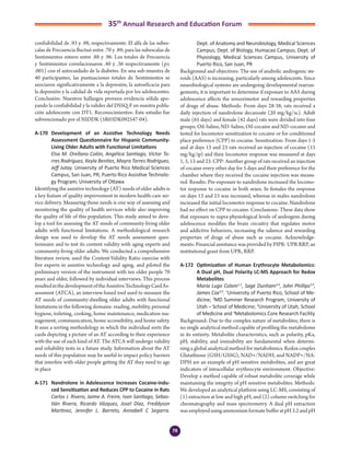 78
35th
Annual Research and Education Forum
confiabilidad de .93 y .98, respectivamente. El alfa de las subes-
calas de Frecuencia fluctuó entre .70 y .89; para las subescalas de
Sentimientos estuvo entre .88 y .96. Los totales de Frecuencia
y Sentimientos correlacionaron .40 y .36 respectivamente (p≤
.001) con el autocuidado de la diabetes. En una sub-muestra de
40 participantes, las puntuaciones totales de Sentimientos se
asociaron significativamente a la depresión, la autoeficacia para
la depresión y la calidad de vida reportada por los adolescentes.
Conclusión: Nuestros hallazgos proveen evidencia sólida apo-
yando la confiabilidad y la validez del DSSQ-F en nuestra pobla-
ción adolescente con DT1. Reconocimientos: Este estudio fue
subvencionado por el NIDDK (5R03DK092547-04).
A-170	 Development of an Assistive Technology Needs
Assessment Questionnaire for Hispanic Community-
Living Older Adults with Functional Limitations
	 Elsa M. Orellano Colón, Angélica Santiago, Víctor To-
rres Rodríguez, Keyla Benítez, Mayra Torres Rodríguez,
Jeff Jutay. University of Puerto Rico Medical Sciences
Campus, San Juan, PR; Puerto Rico Assistive Technolo-
gy Program; University of Ottawa
Identifying the assistive technology (AT) needs of older adults is
a key feature of quality improvement in modern health-care ser-
vice delivery. Measuring those needs is one way of assessing and
monitoring the quality of health services while also improving
the quality of life of this population. This study aimed to deve-
lop a tool for assessing the AT needs of community-living older
adults with functional limitations. A methodological research
design was used to develop the AT needs assessment ques-
tionnaire and to test its content validity with aging experts and
community-living older adults. We conducted a comprehensive
literature review, used the Content-Validity Ratio exercise with
five experts in assistive technology and aging, and piloted the
preliminary version of the instrument with ten older people 70
years and older, followed by individual interviews. This process
resultedinthedevelopmentoftheAssistiveTechnologyCardAs-
sessment (ATCA), an interview-based tool used to measure the
AT needs of community-dwelling older adults with functional
limitations in the following domains: reading, mobility, personal
hygiene, toileting, cooking, home maintenance, medication ma-
nagement, communication, home accessibility, and home safety.
It uses a sorting methodology in which the individual sorts the
cards depicting a picture of an AT according to their experience
with the use of each kind of AT. The ATCA will undergo validity
and reliability tests in a future study. Information about the AT
needs of this population may be useful to impact policy barriers
that interfere with older people getting the AT they need to age
in place
A-171	 Nandrolone in Adolescence Increases Cocaine-indu-
ced Sensitization and Reduces CPP to Cocaine in Rats
	 Carlos J. Rivero, Jaime A. Freire, Ivan Santiago, Sebas-
tián Rivera, Ricardo Vázquez, Josel Díaz, Freddyson
Martinez, Jennifer L. Barreto, Annabell C Segarra.
Dept. of Anatomy and Neurobiology, Medical Sciences
Campus; Dept. of Biology, Humacao Campus; Dept. of
Physiology, Medical Sciences Campus, University of
Puerto Rico, San Juan, PR
Background and objectives: The use of anabolic androgenic ste-
roids (AAS) is increasing, particularly among adolescents. Since
neurobiological systems are undergoing developmental rearran-
gements, it is important to determine if exposure to AAS during
adolescence affects the sensorimotor and rewarding properties
of drugs of abuse. Methods: From days 28-38, rats received a
daily injection of nandrolone decanoate (20 mg/kg/sc). Adult
male (65 days) and female (42 days) rats were divided into four
groups; Oil-Saline, ND-Saline, Oil-cocaine and ND-cocaine and
tested for locomotor sensitization to cocaine or for conditioned
place preference (CPP) to cocaine. Sensitization: From days 1-5
and at days 13 and 23 rats received an injection of cocaine (15
mg/kg/ip) and their locomotor response was measured at days
1, 5, 13 and 23. CPP: Another group of rats received an injection
of cocaine every other day for 5 days and their preference for the
chamber where they received the cocaine injection was measu-
red. Results: Pre-exposure to nandrolone increased the locomo-
tor response to cocaine in both sexes. In females the response
on days 13 and 23 was increased, whereas in males nandrolone
increased the initial locomotor response to cocaine. Nandrolone
had no effect on CPP to cocaine. Conclusions: These data show
that exposure to supra-physiological levels of androgens during
adolescence modifies the brain circuitry that regulates motor
and addictive behaviors, increasing the salience and rewarding
properties of drugs of abuse such as cocaine. Acknowledge-
ments: Financial assistance was provided by FIPR- UPR RRP, an
institutional grant from UPR, RRP.
A-172	 Optimization of Human Erythrocyte Metabolomics:
A Dual pH, Dual Polarity LC-MS Approach for Redox
Metabolites
	 María Lugo Colom1,2
, Sage Dunham3,4
, John Phillips3,4
,
James Cox3,4
. 1
University of Puerto Rico, School of Me-
dicine; 2
MD Summer Research Program, University of
Utah – School of Medicine; 3
University of Utah, School
of Medicine and 4
Metabolomics Core Research Facility
Background: Due to the complex nature of metabolites, there is
no single analytical method capable of profiling the metabolome
in its entirety. Metabolite characteristics, such as polarity, pKa,
pH, stability, and ionizability are fundamental when determi-
ning a global analytical method for metabolimics. Redox couples
Glutathione (GSH/GSSG), NAD+/NADH, and NADP+/NA-
DPH are an example of pH sensitive metabolites, and are great
indicators of intracellular erythrocyte environment. Objective:
Develop a method capable of robust metabolite coverage while
maintaining the integrity of pH sensitive metabolites. Methods:
We developed an analytical platform using LC-MS, consisting of
(1) extraction at low and high pH, and (2) column switching for
chromatography and mass spectrometry. A dual pH extraction
wasemployedusingammoniumformatebufferatpH3.2andpH
5-Abstracts Foro 2015.indd 78 3/24/2015 2:13:47 PM
 