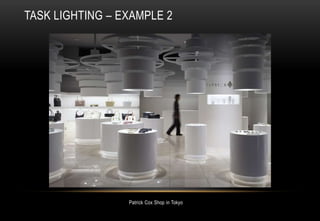 Patrick Cox Shop in Tokyo
TASK LIGHTING – EXAMPLE 2
 