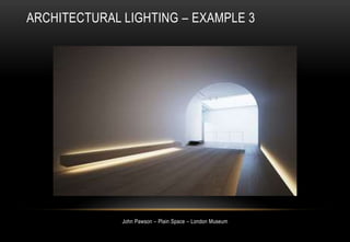 ARCHITECTURAL LIGHTING – EXAMPLE 3
John Pawson – Plain Space – London Museum
 
