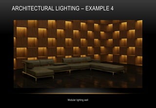 ARCHITECTURAL LIGHTING – EXAMPLE 4
Modular lighting wall
 