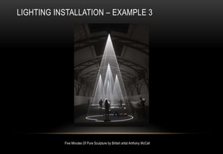 LIGHTING INSTALLATION – EXAMPLE 3
Five Minutes Of Pure Sculpture by British artist Anthony McCall
 