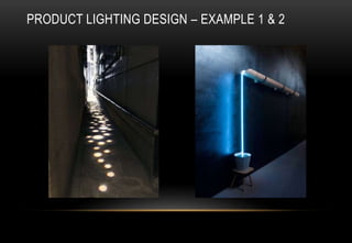 PRODUCT LIGHTING DESIGN – EXAMPLE 1 & 2
 