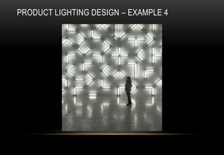 PRODUCT LIGHTING DESIGN – EXAMPLE 4
 