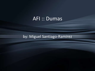 AFI :: Dumas
by: Miguel Santiago-Ramirez
 