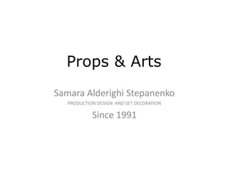 Props & Arts
Samara Alderighi Stepanenko
PRODUCTION DESIGN AND SET DECORATION
Since 1991
 