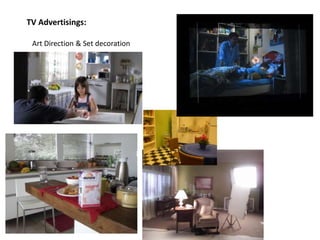 TV Advertisings:
Art Direction & Set decoration
 