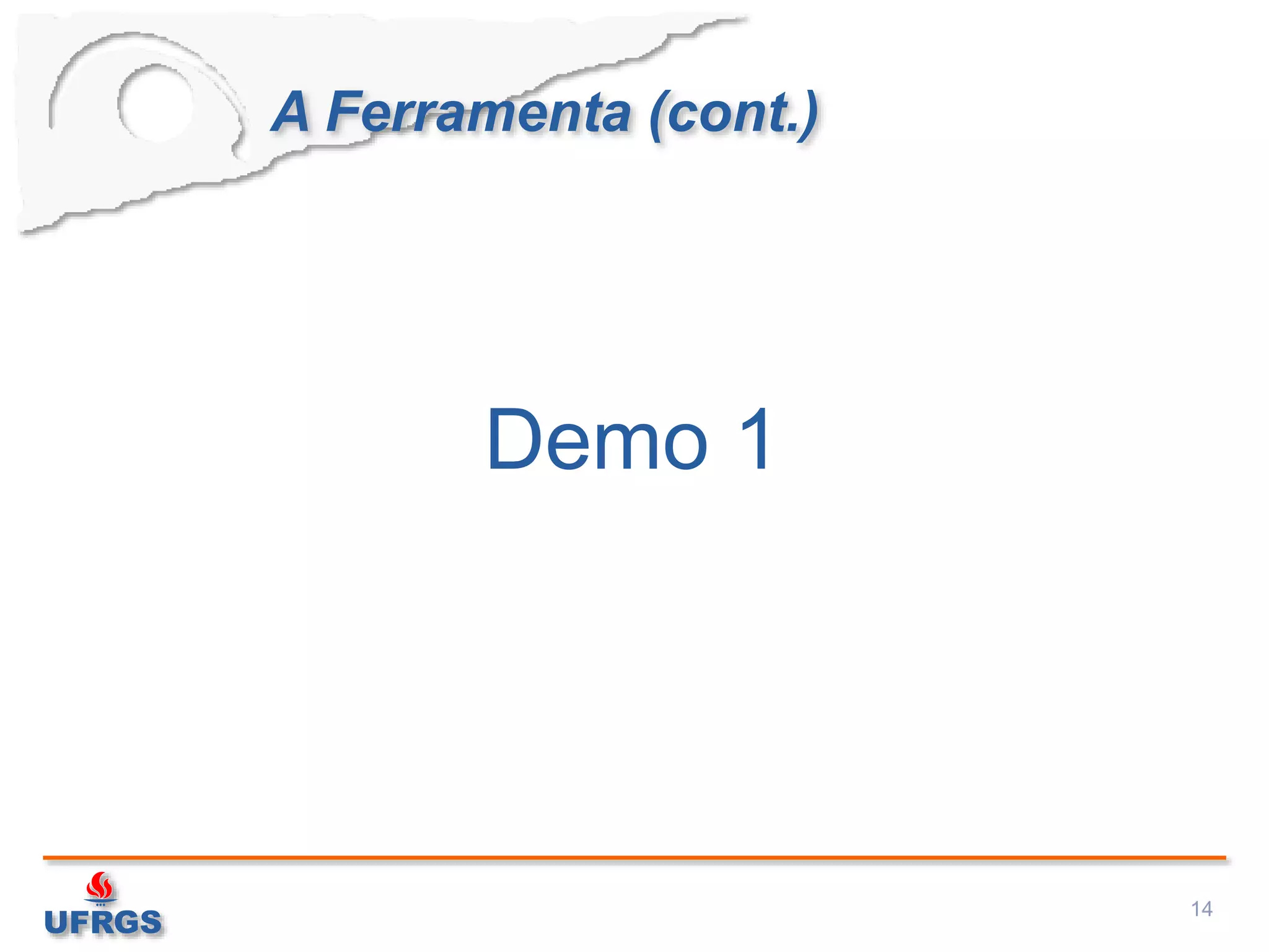 A Ferramenta (cont.)
14
Demo 1
 