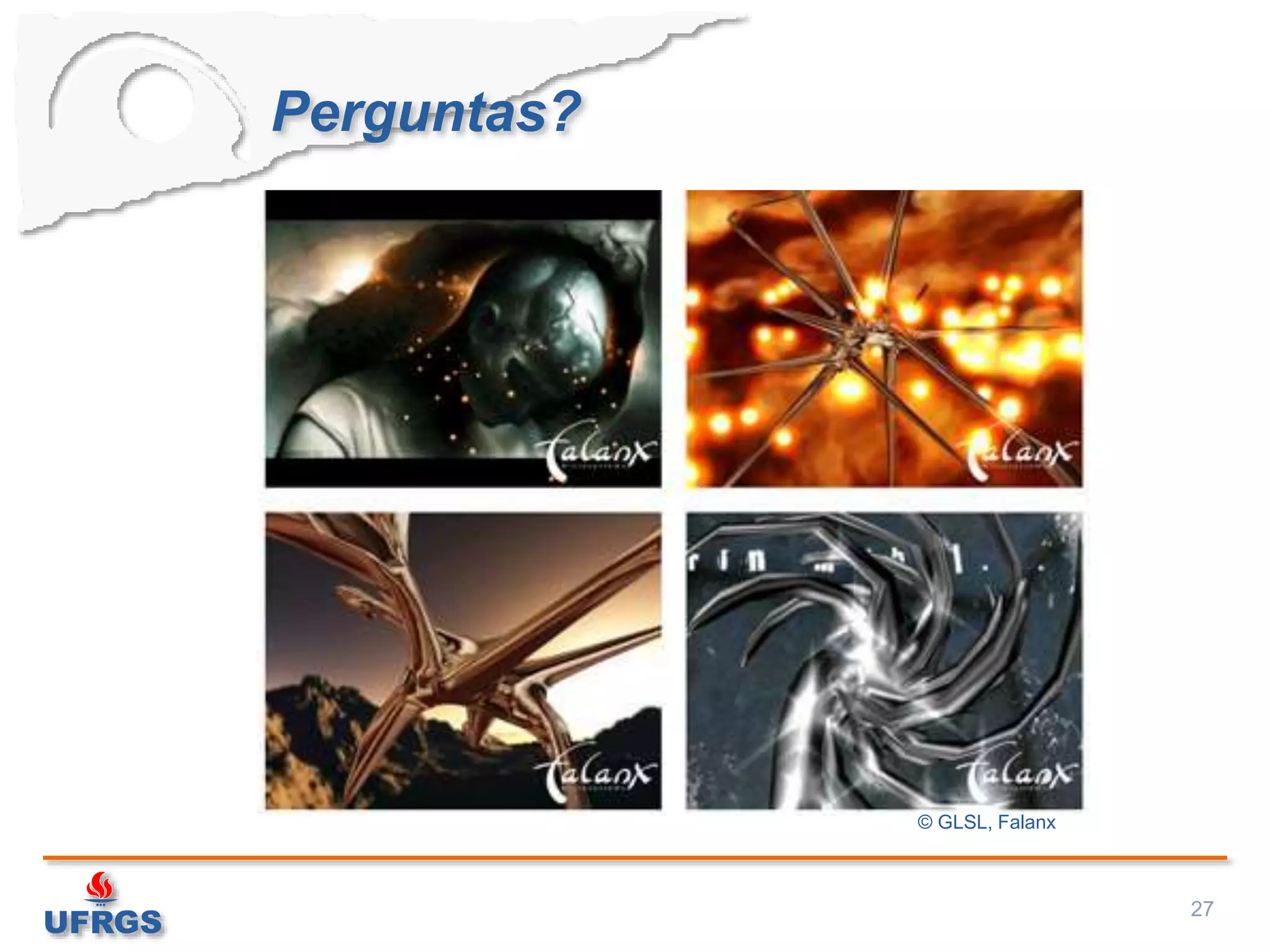 Perguntas?
27
© GLSL, Falanx
 