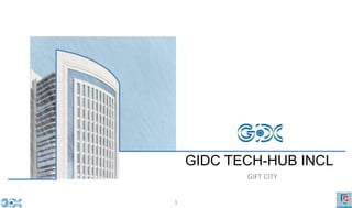 1
GIDC TECH-HUB INCL
GIFT CITY
 