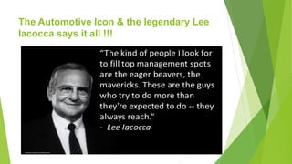 The Automotive Icon & the legendary Lee
Iacocca says it all !!!
 