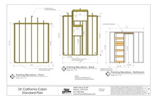 14A
24' California Cabin
Standard Plan Tiny SMART House
34025 Texas St SW
Albany, OR 97321
541-908-9066
www.tinysmarthouse.com
Note: This design is an original design and must not be released or
copied unless applicable fee has been paid. Use of these plans by any
other than Tiny SMART House or purchased from Tiny SMART House
releases and relieves TSH from any liability from their use thereof. Unless
stamped otherwise, these drawings have not been engineered and no
guarantee is made as their structural soundness. All dimensions and sizes
shown are subject to job site verification and adjustment to fit on site.
Framing Elevations - Front
Scale: 1/2" = 1'-0"
Framing Elevations - Back
Scale: 1/2" = 1'-0"
10
A14
9
A14
Framing Elevations - Bathroom
Scale: 1/2" = 1'-0"
11
A14
Simpson Tension Tie Downs
# LTT-19 Each Corner
Drawn by:
S. Maisel
Simpson Tension Tie Downs
# LTT-19 Each Corner
Modified Pocket Door
Frame to Fit Under Loft
Notes:
Verify Door & Window R.O.
by Manufacturer Specifications
7'-5"
6'-93/8"
6'-41/8"
1'-11 3/4"
Loft Beams as Header
4'-1 7/8"
7'-8"
8'-91/8"
3"
8'-43/4"
11/2"
2'-0"
2'-0"
3'-2 3/8"
3'-0"
2'-0"
9'-73/8"
6'-33/8"
7'-8"
8'-91/4"
3"
8'-43/4"
11/2"
Continue Studs
to meet Roof Rafters
 