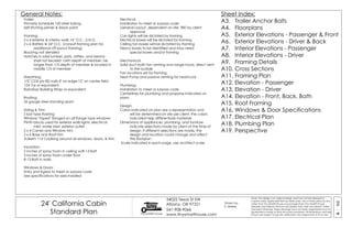 02A
24' California Cabin
Standard Plan Tiny SMART House
34025 Texas St SW
Albany, OR 97321
541-908-9066
www.tinysmarthouse.com
Note: This design is an original design and must not be released or
copied unless applicable fee has been paid. Use of these plans by any
other than Tiny SMART House or purchased from Tiny SMART House
releases and relieves TSH from any liability from their use thereof. Unless
stamped otherwise, these drawings have not been engineered and no
guarantee is made as their structural soundness. All dimensions and sizes
shown are subject to job site verification and adjustment to fit on site.
General Notes: Sheet Index:
A3. Trailer Anchor Bolts
A4. Floorplans
A5. Exterior Elevations - Passenger & Front
A6. Exterior Elevations - Driver & Back
A7. Interior Elevations - Passenger
A8. Interior Elevations - Driver
A9. Framing Details
A10. Cross Sections
A11. Framing Plan
A12. Elevation - Passenger
A13. Elevation - Driver
A14. Elevation - Front, Back, Bath
A15. Roof Framing
A16. Windows & Door Specifications
A17. Electrical Plan
A18. Plumbing Plan
A19. Perspective
Trailer:
Primarily Schedule 120 steel tubing
Self Etching primer & black paint
Framing:
2 x 4 exterior & interior walls 16" O.C., U.N.O.
2 x 6 Rafters @ 24" O.C. (consult framing plan for
additional off layout framing)
Blocking not detailed
Notches in solid lumber, joists, rafters, and beams
shall not exceed 1/6th depth of member, be
longer than 1/3 depth of member & located in
middle 1/3 of member
Sheathing:
1/2" CDX ply 8D nails 4" on edge,12" on center field
15# Tar or equivalent
Raindrop Building Wrap or equivalent
Roofing:
26 gauge steel standing seam
Siding & Trim:
Z-bar type flashing
Window "taped" flanged on all flange type windows
Plinth blocks used for exterior walls lights, electrical
inlet, water inlet, exterior outlet
2 x 4 Corner and Window trim
2 x 6 Base and Roof trim
Vulkem 116 Caulking around all windows, doors, & trim
Insulation:
2 inches of spray foam in ceiling w/R-13 Batt
3 inches of spray foam under floor
R-13 Batt in walls
Windows & Doors:
Entry and Egress to meet or surpass code
See specifications for sizes installed
Electrical:
Installation to meet or surpass code
General Layout, dependent on site, TBD by client
approval
Can lights will be dictated by framing
Electrical boxes will be dictated by framing
Ceiling fan boxes will be dictated by framing
Heavy boxes to be identified and may need
special boxes and/or framing
Mechanical:
Solid duct bath fan venting and range hood, direct vent
to the outside
Fan locations set by framing
Heat Pump and passive venting for heat/cool
Plumbing:
Installation to meet or surpass code
Centerlines for plumbing and propane indicated on
plans
Design:
Colors indicated on plan are a representation and
will be determined on site per client, the colors
indicated help differentiate materials
Dimensions of appliances, plumbing, and furniture
indicate selections made by client at the time of
design, if different selections are made, the
design and location could change and affect
the floorplan
Scale indicated in each page, use architect scale
Drawn by:
S. Maisel
 