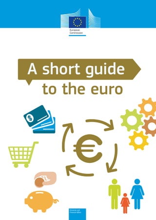 A short guide
to the euro
Economic and
Financial Affairs
 