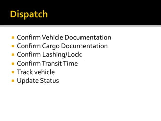  ConfirmVehicle Documentation
 Confirm Cargo Documentation
 Confirm Lashing/Lock
 ConfirmTransitTime
 Track vehicle
 Update Status
 