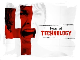 TECHNOLOGY
Fearof
4
 